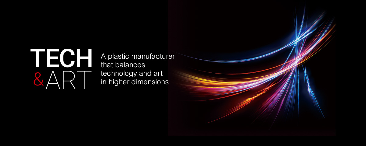 TECH&ART A plastic manufacturer that balances technology and art in higher dimensions.